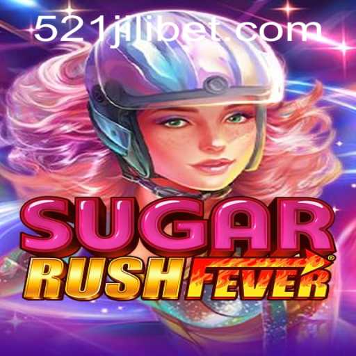Exploring the Exciting World of SugarRushFever with 521JILI